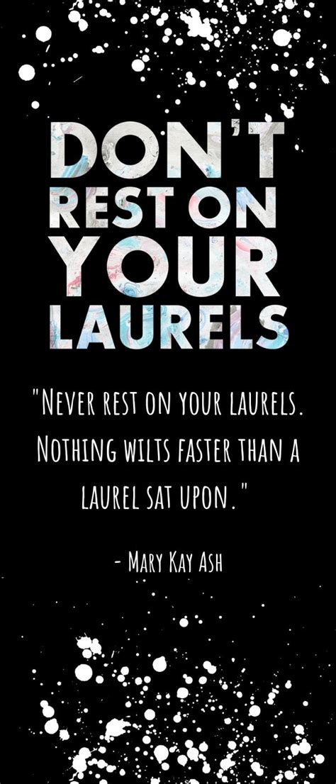 rest on my laurels|REST ON YOUR LAURELS .
